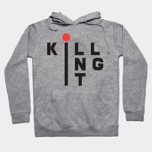 'Killing it' Funny Sarcastic Quote Shirt Hoodie